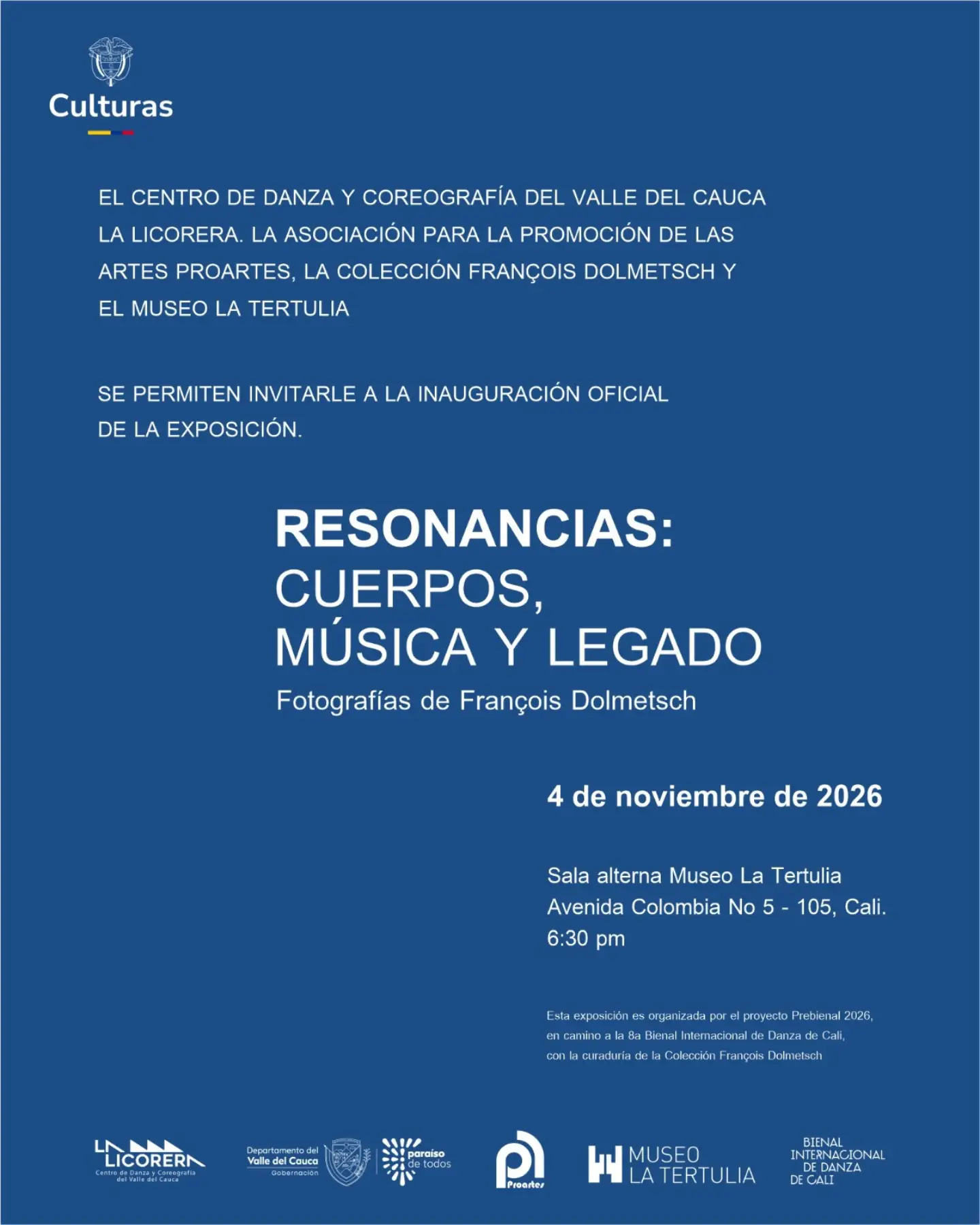 Afiche institucional con fondo azul oscuro y texto en blanco. En la parte superior izquierda destaca el logo del Ministerio de las Culturas. El texto principal invita a la inauguración de la exposición "RESONANCIAS: CUERPOS, MÚSICA Y LEGADO. Fotografías de François Dolmetsch", programada para el 4 de noviembre de 2026 a las 6:30 pm en la Sala alterna del Museo La Tertulia (Avenida Colombia No 5 - 105, Cali). En la zona inferior se destaca que es un evento organizado por el proyecto Prebienal 2026 rumbo a la 8a Bienal Internacional de Danza de Cali, acompañado por los logos de Proartes, la Bienal Internacional de Danza, La Licorera, la Gobernación del Valle del Cauca y el Museo La Tertulia.